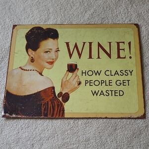 Wine! How Classy People Get Wasted Distressed Tin Metal Wall Hanging